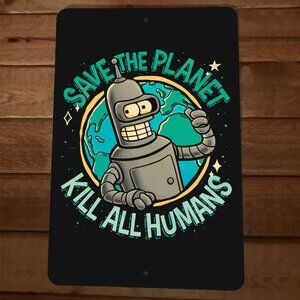 Save The Planet Kill All Humans 8x12 Metal‎ Wall Sign Futurama Garage Poster